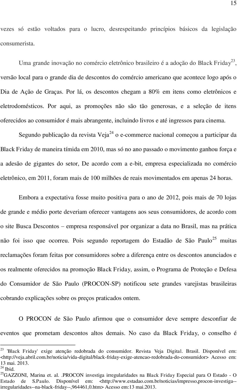 Por lá, os descontos chegam a 80% em itens como eletrônicos e eletrodomésticos.