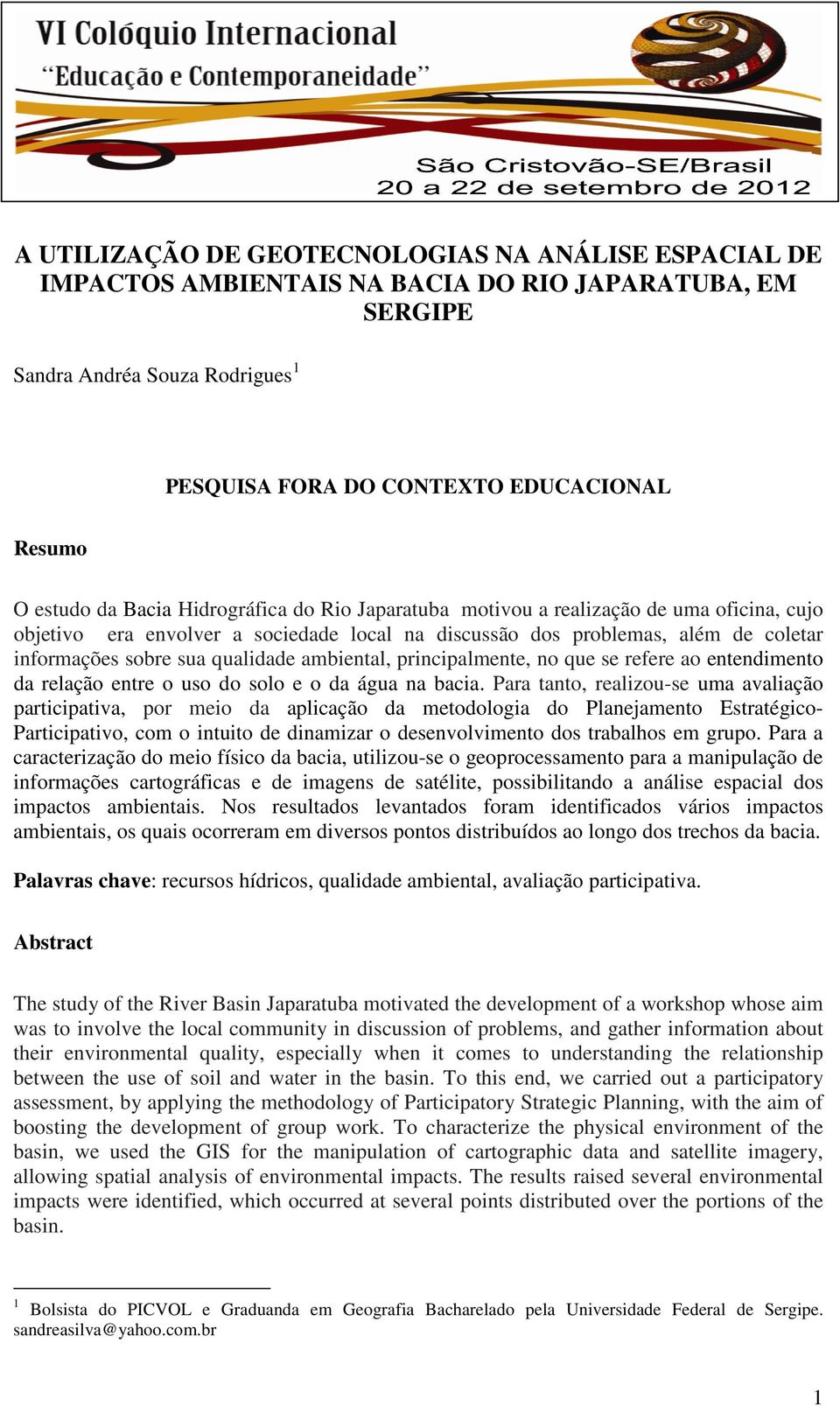 ambiental, principalmente, no que se refere ao entendimento da relação entre o uso do solo e o da água na bacia.