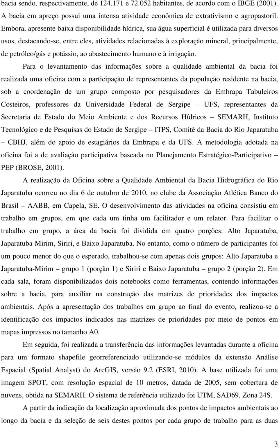 petróleo/gás e potássio, ao abastecimento humano e à irrigação.