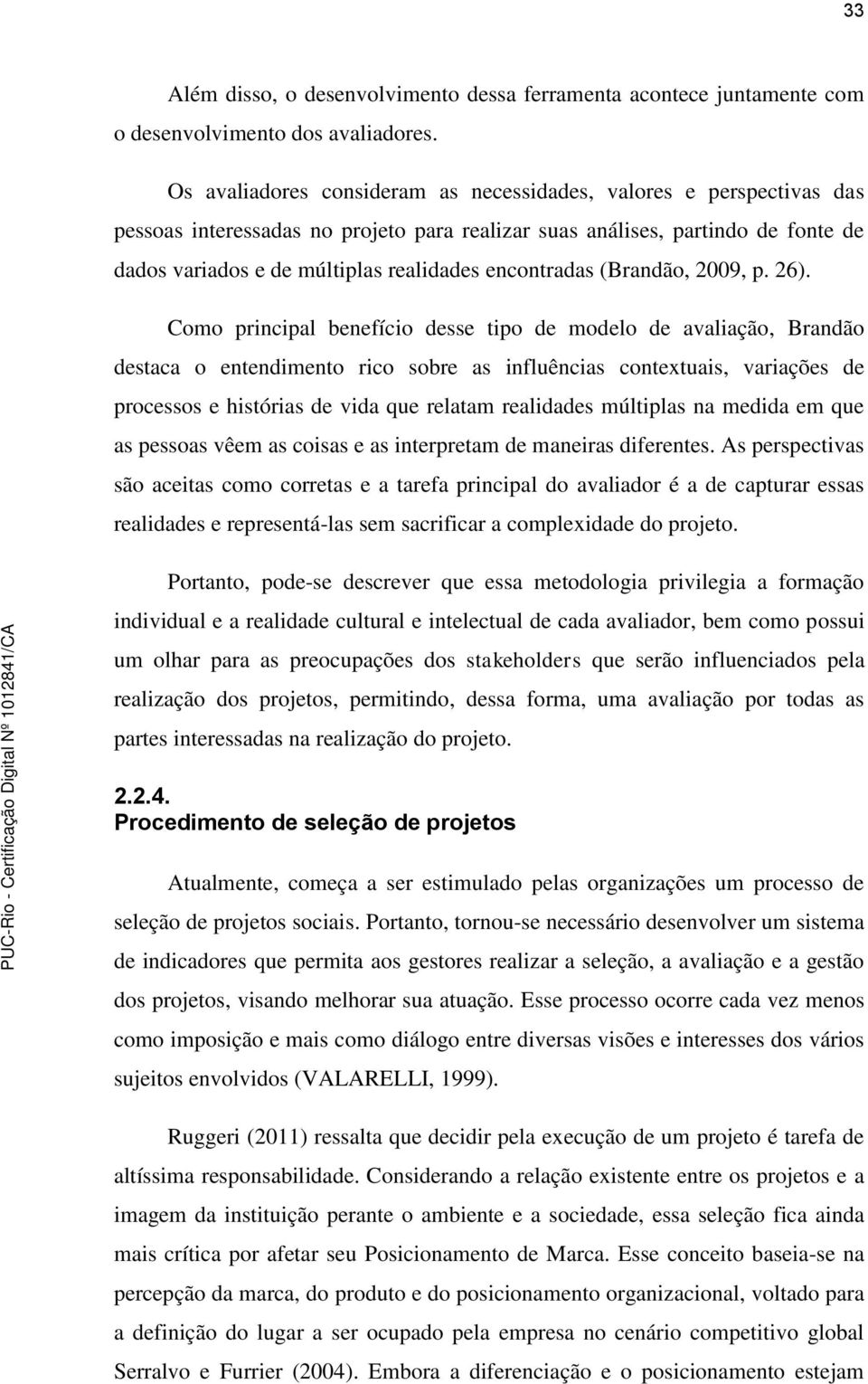 encontradas (Brandão, 2009, p. 26).