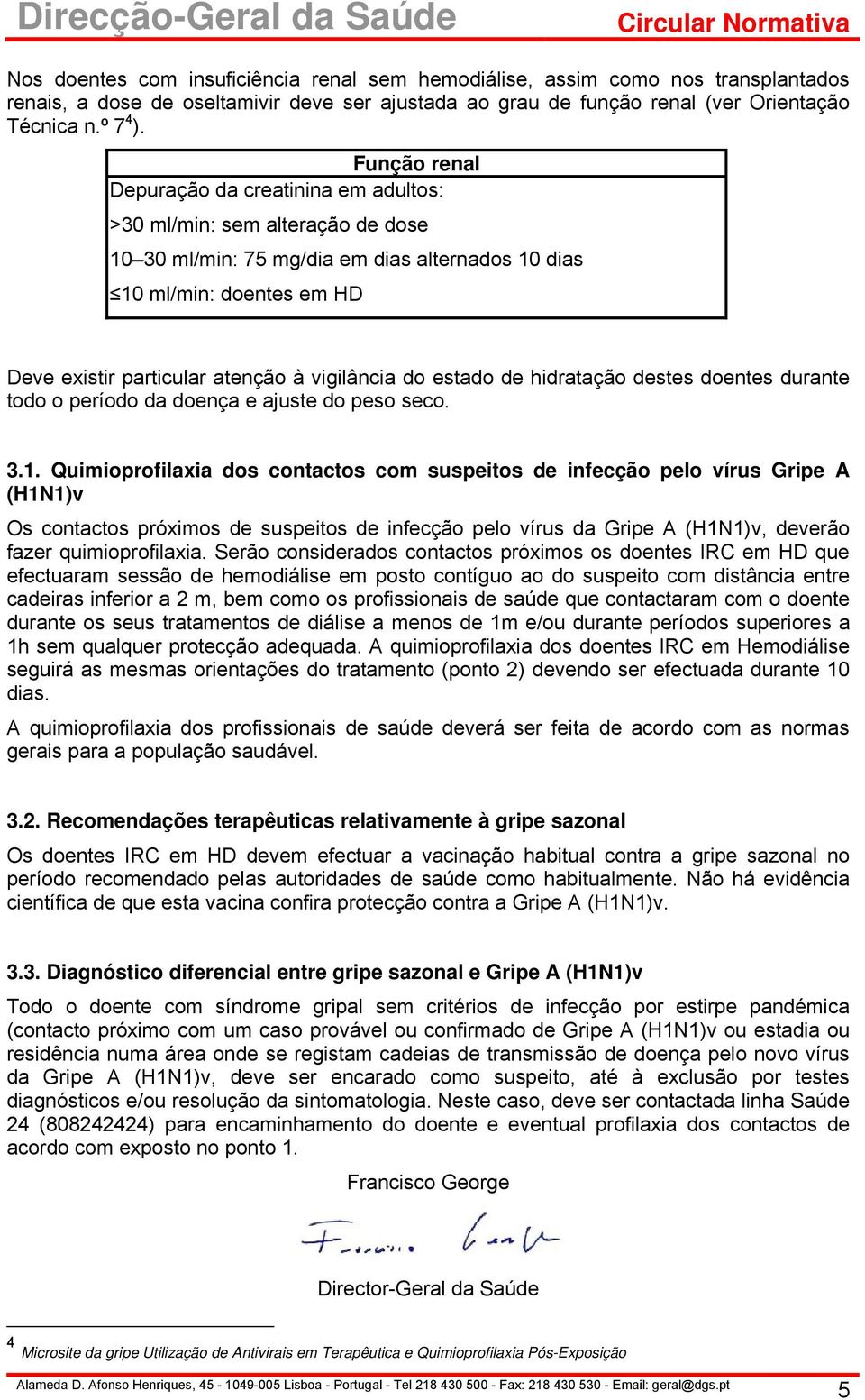 vigilância do estado de hidratação destes doentes durante todo o período da doença e ajuste do peso seco. 3.1.