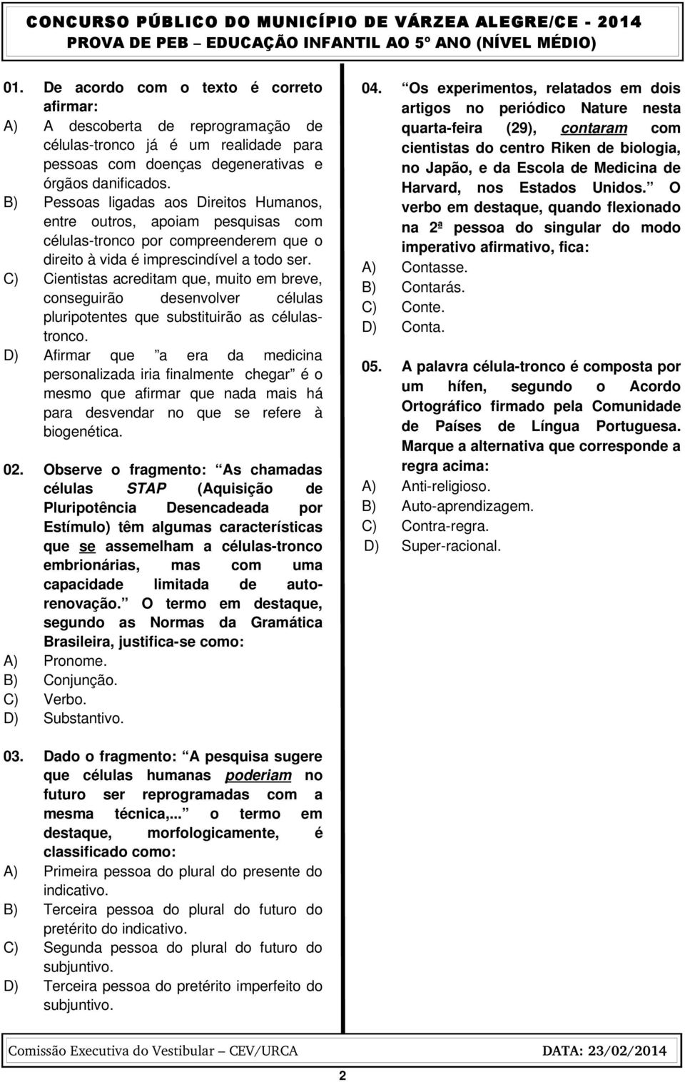 C) Cientistas acreditam que, muito em breve, conseguirão desenvolver células pluripotentes que substituirão as célulastronco.