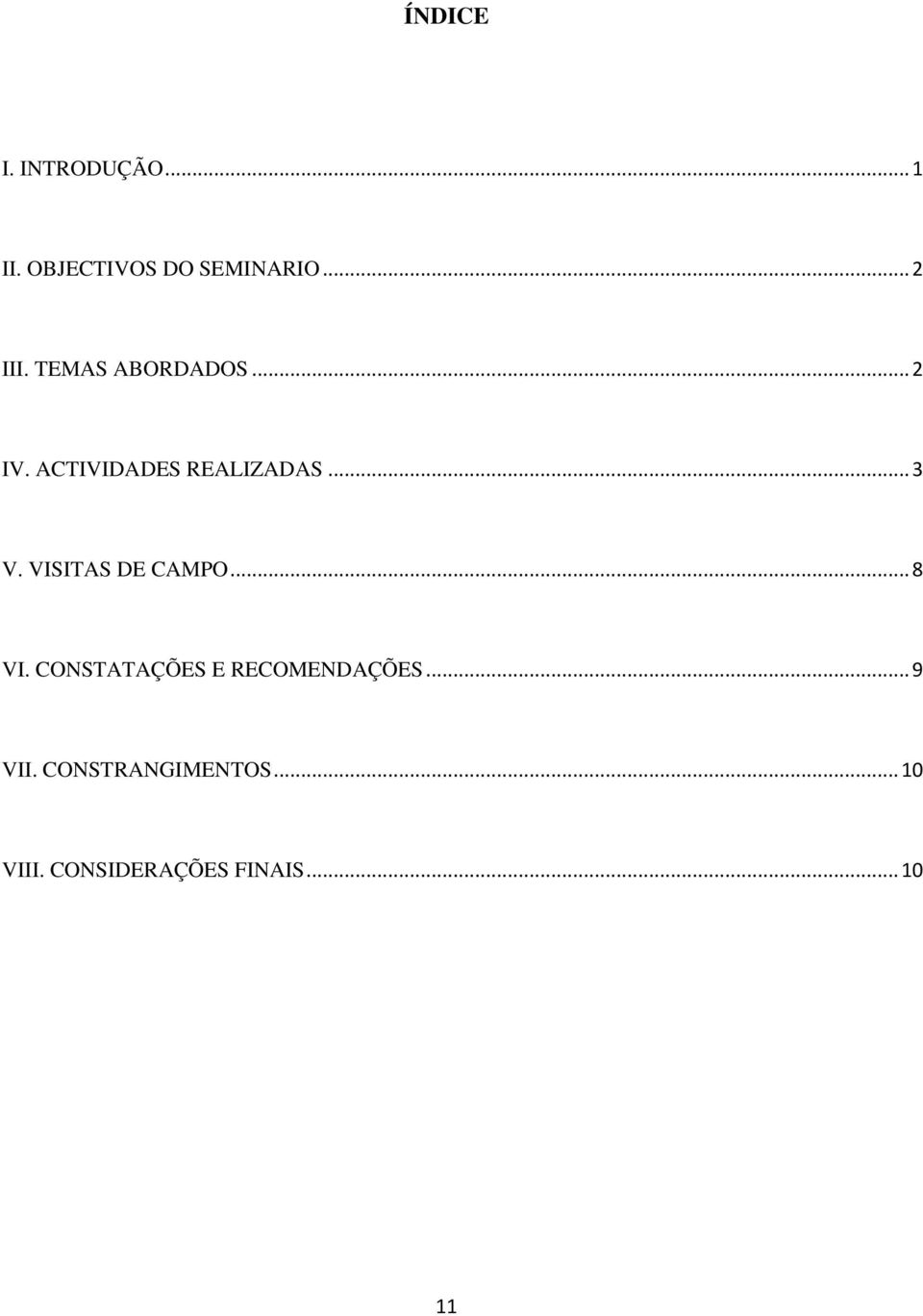 VISITAS DE CAMPO... 8 VI. CONSTATAÇÕES E RECOMENDAÇÕES.