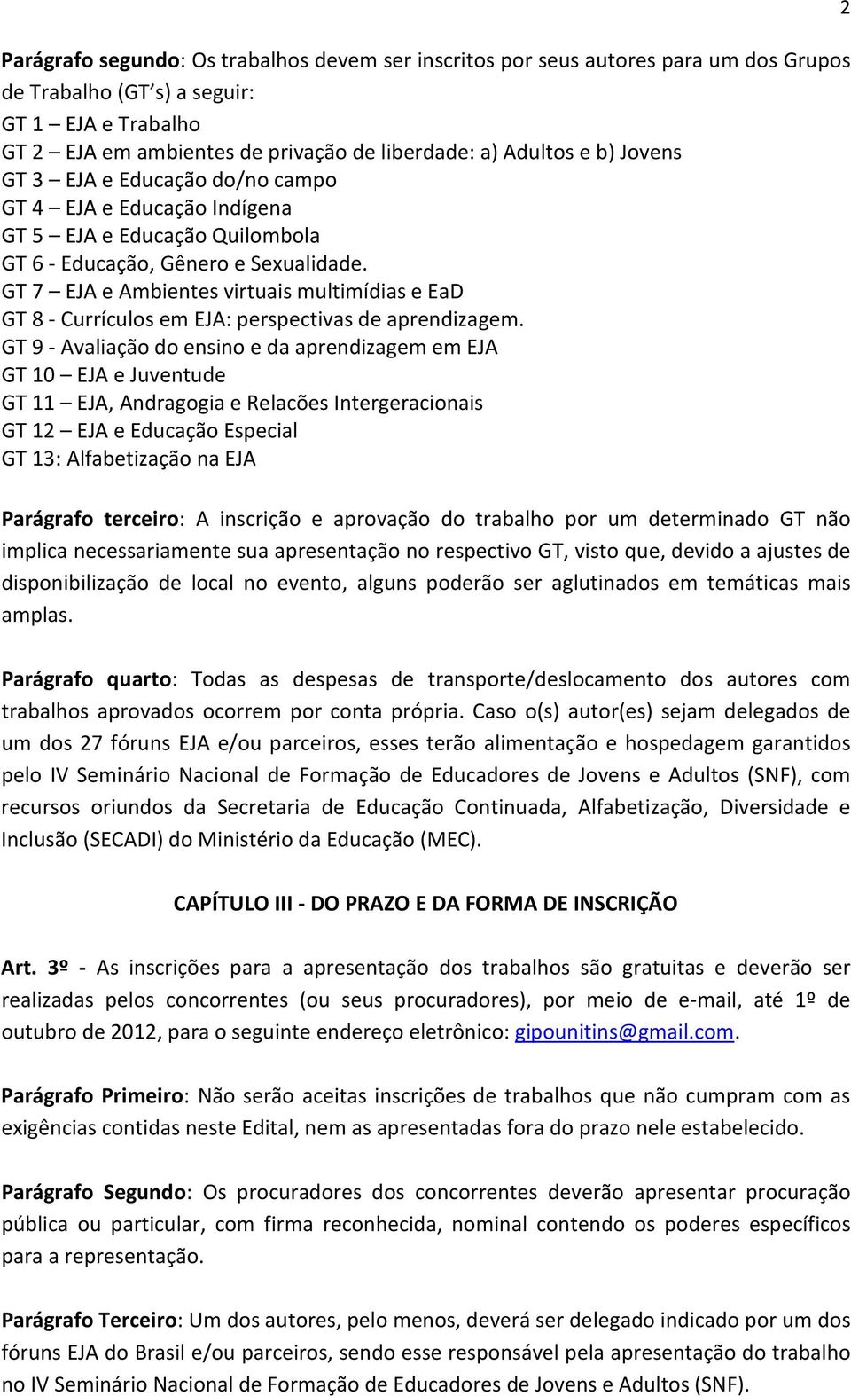 GT 7 EJA e Ambientes virtuais multimídias e EaD GT 8 - Currículos em EJA: perspectivas de aprendizagem.