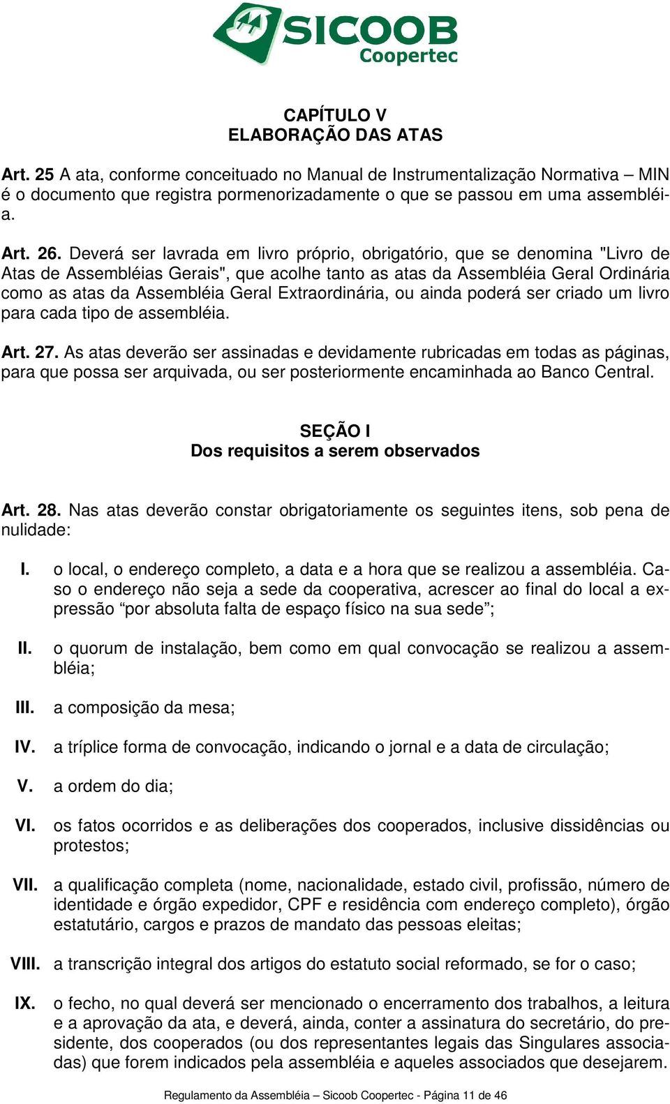 Extraordinária, ou ainda poderá ser criado um livro para cada tipo de assembléia. Art. 27.