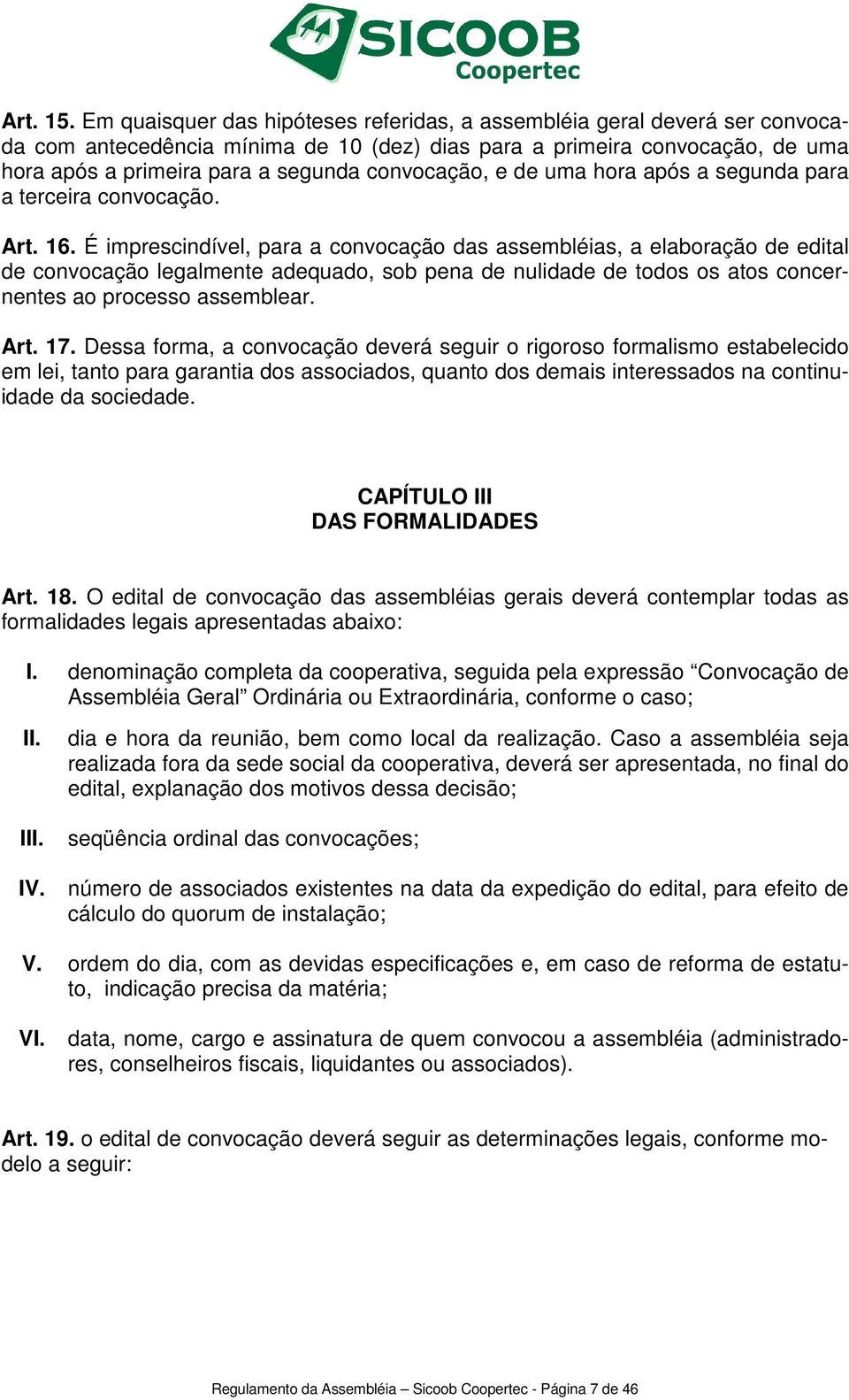 convocação, e de uma hora após a segunda para a terceira convocação. Art. 16.