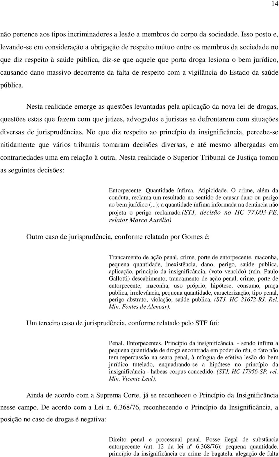 causando dano massivo decorrente da falta de respeito com a vigilância do Estado da saúde pública.