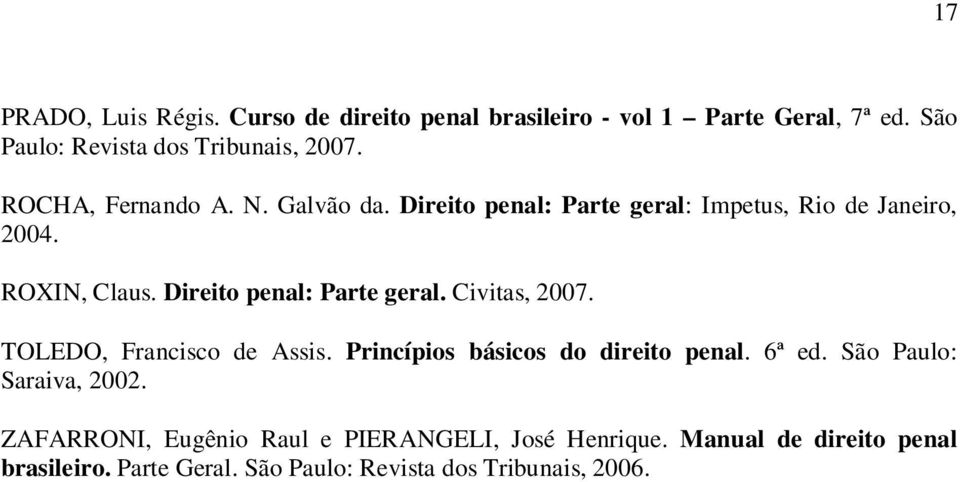 Direito penal: Parte geral. Civitas, 2007. TOLEDO, Francisco de Assis. Princípios básicos do direito penal. 6ª ed.