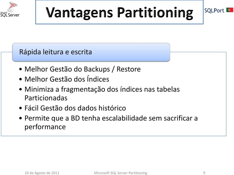 Fácil Gestão dos dados histórico Permite que a BD tenha escalabilidade sem