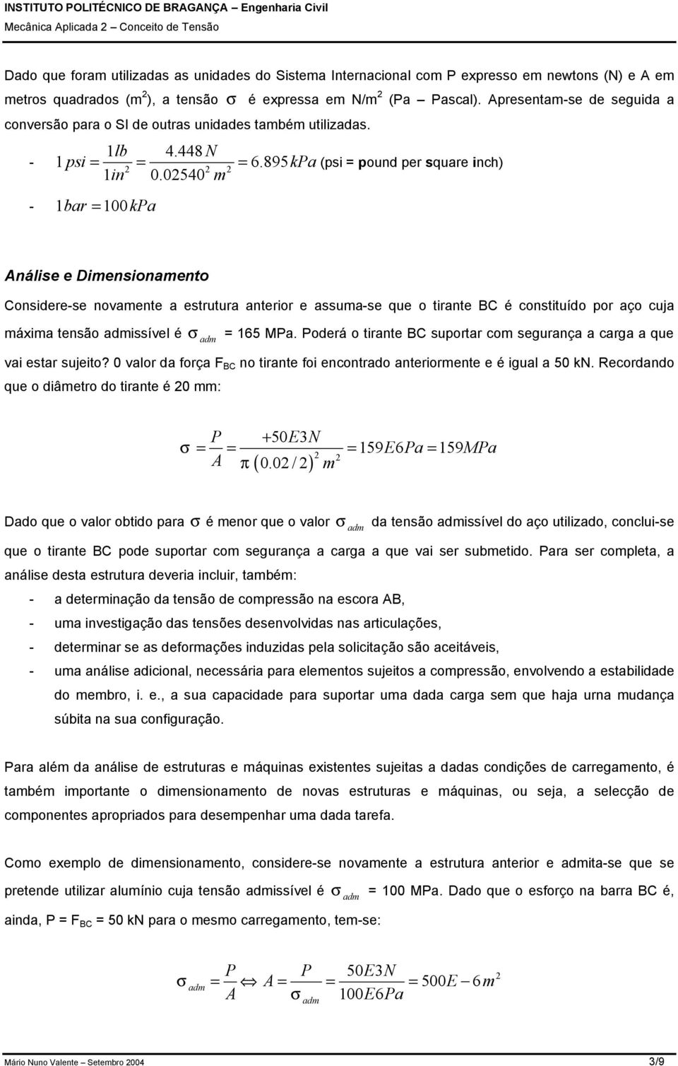 02540 m = (psi = pound per square inch) - 2 2 2-1bar = 100 ka nálise e Dimensionamento Considere-se novamente a estrutura anterior e assuma-se que o tirante BC é constituído por aço cuja máxima