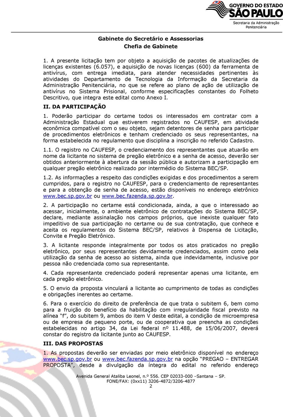 Secretaria da Administração Penitenciária, no que se refere ao plano de ação de utilização de antivírus no Sistema Prisional, conforme especificações constantes do Folheto Descritivo, que integra