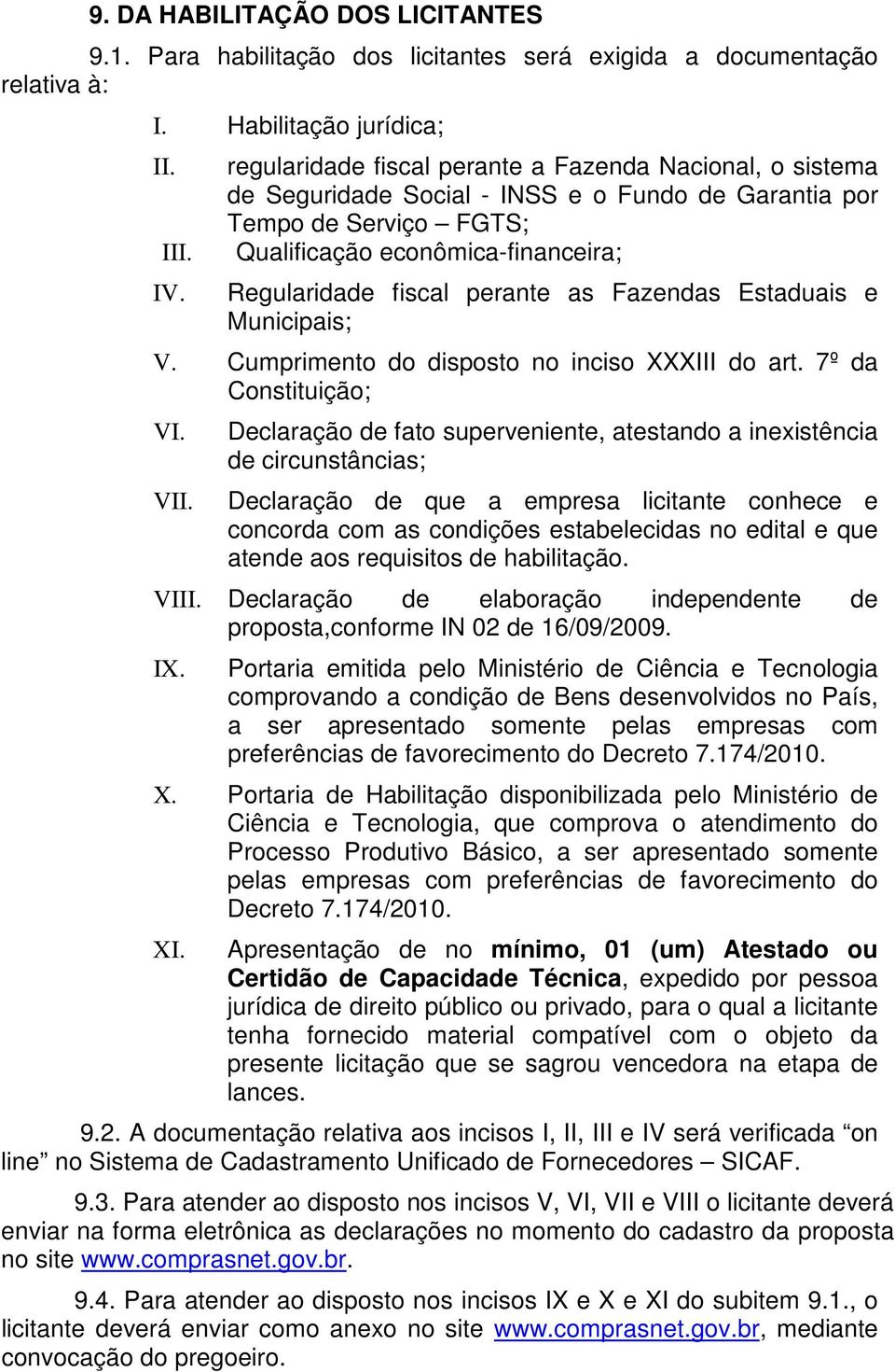 as Fazendas Estaduais e Municipais; V. Cumprimento do disposto no inciso XXXIII do art. 7º da Constituição; VI. VII.