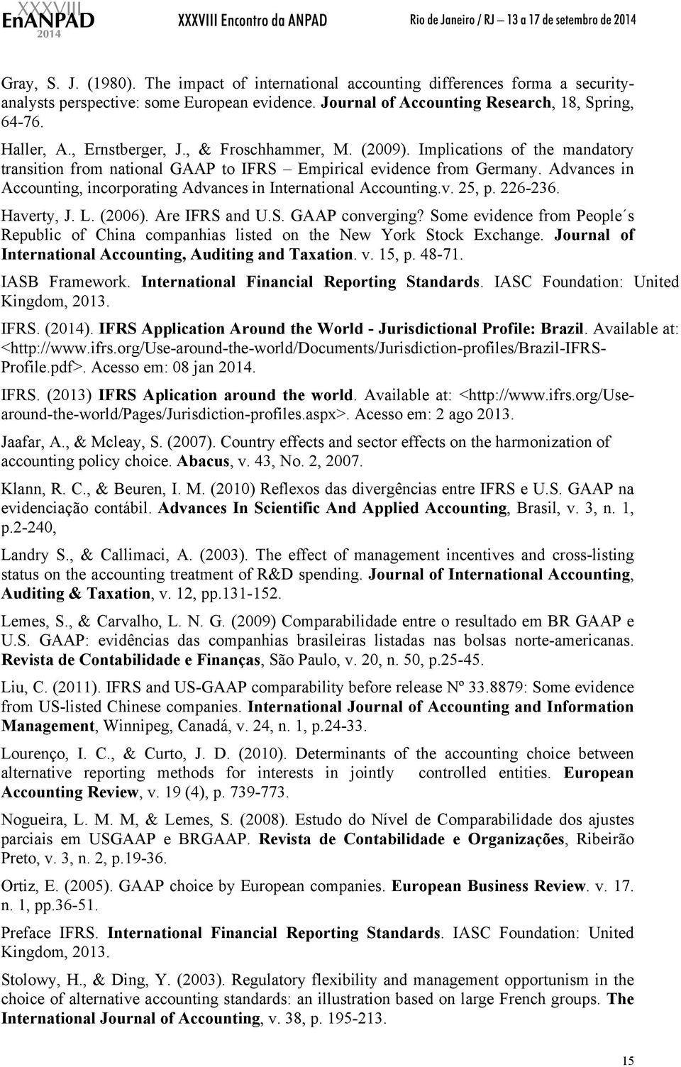 Advances in Accounting, incorporating Advances in International Accounting.v. 25, p. 226-236. Haverty, J. L. (2006). Are IFRS and U.S. GAAP converging?