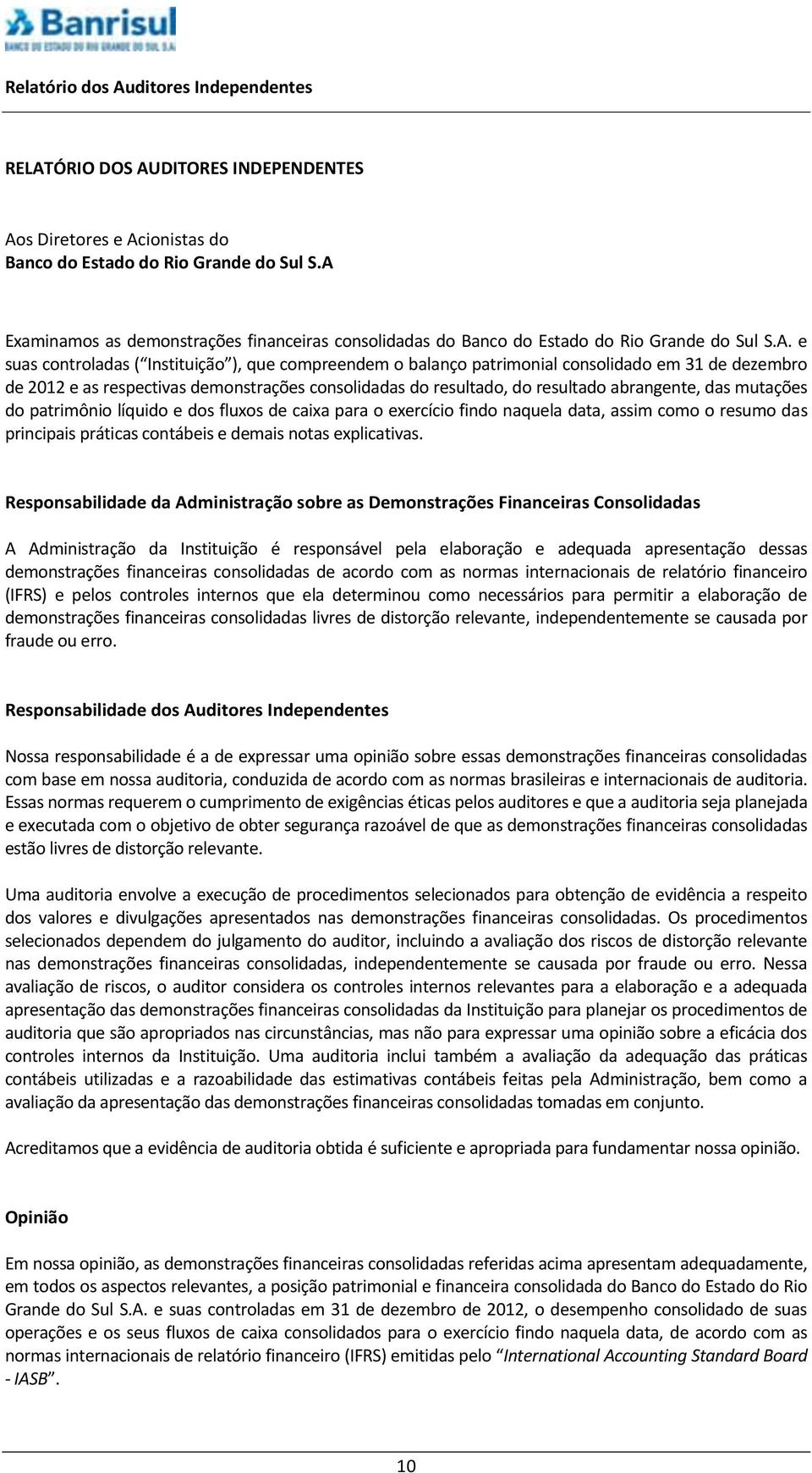 dezembro de 2012 e as respectivas demonstrações consolidadas do resultado, do resultado abrangente, das mutações do patrimônio líquido e dos fluxos de caixa para o exercício findo naquela data, assim