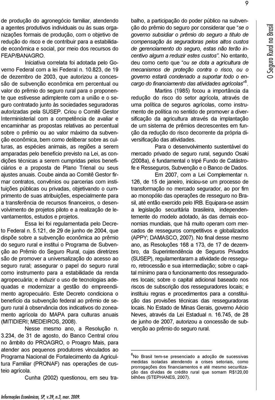 823, de 19 de dezembro de 2003, que autorizou a concessão de subvenção econômica em percentual ou valor do prêmio do seguro rural para o proponente que estivesse adimplente com a união e o seguro