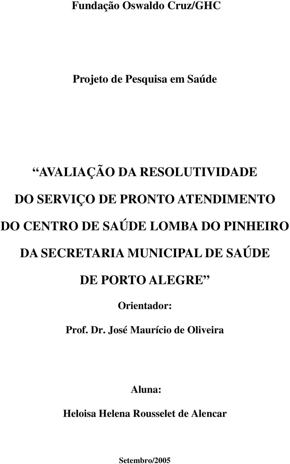 PINHEIRO DA SECRETARIA MUNICIPAL DE SAÚDE DE PORTO ALEGRE Orientador: Prof.