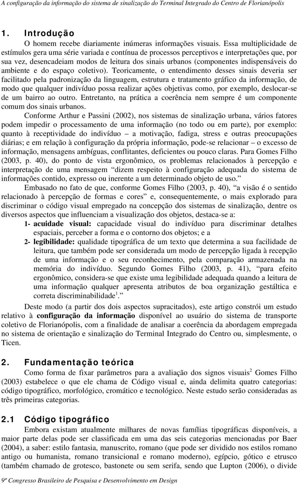 indispensáveis do ambiente e do espaço coletivo).