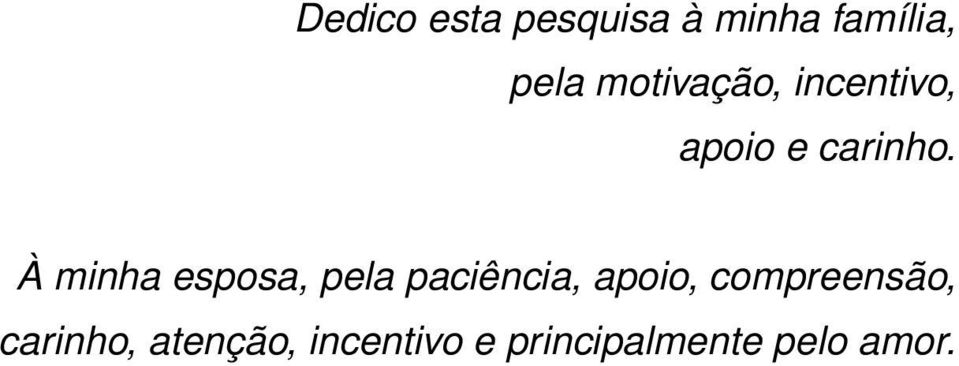 À minha esposa, pela paciência, apoio,