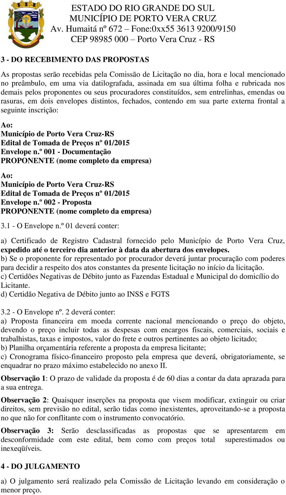 inscrição: Ao: Município de Porto Vera Cruz-RS Edital de Tomada de Preços nº 01/2015 Envelope n.