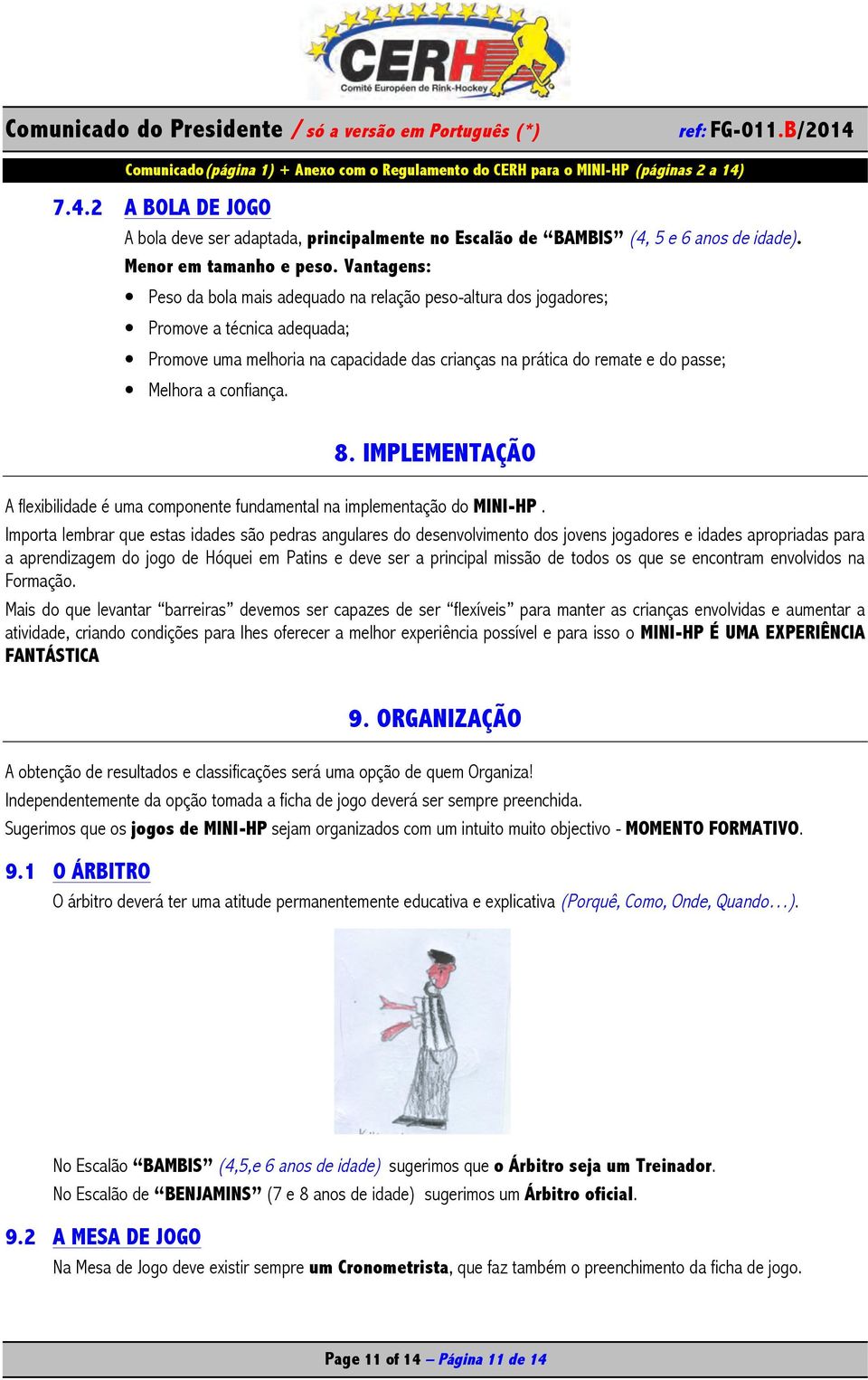 confiança. 8. IMPLEMENTAÇÃO A flexibilidade é uma componente fundamental na implementação do MINI-HP.