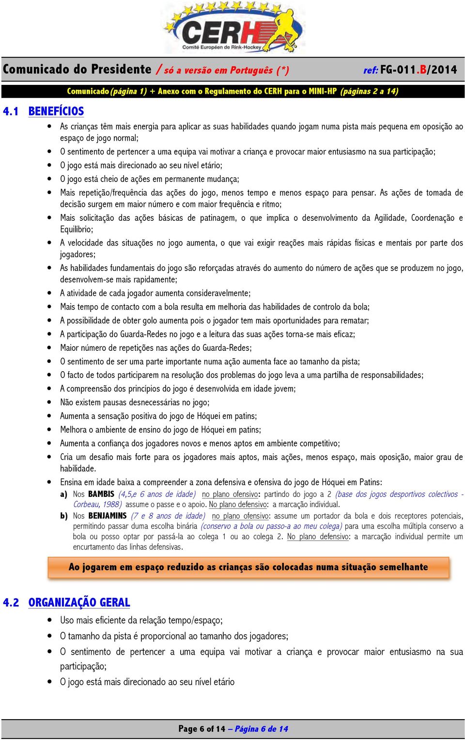 ações do jogo, menos tempo e menos espaço para pensar.