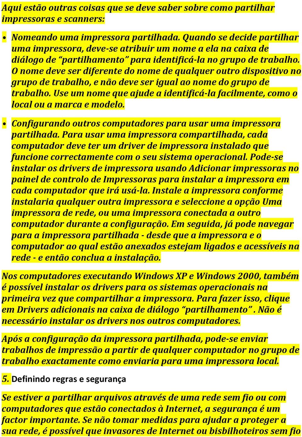 O nome deve ser diferente do nome de qualquer outro dispositivo no grupo de trabalho, e não deve ser igual ao nome do grupo de trabalho.