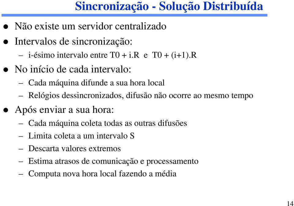 r No início de cada intervalo: Cada máquina difunde a sua hora local Relógios dessincronizados, difusão não ocorre ao