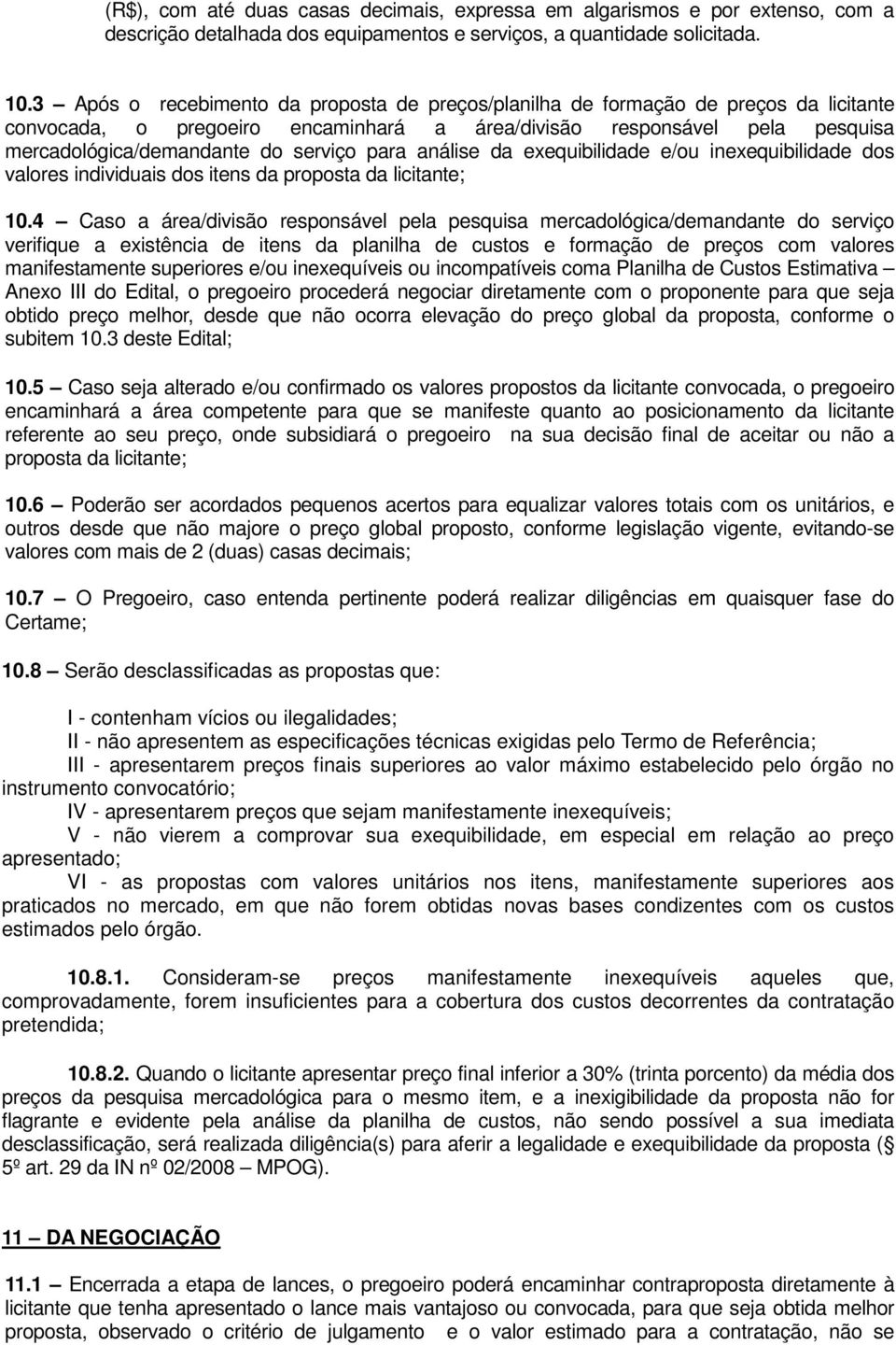 para análise da exequibilidade e/ou inexequibilidade dos valores individuais dos itens da proposta da licitante; 1.