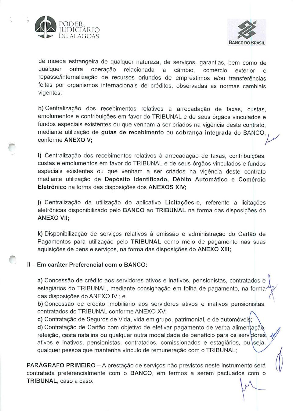 recebimentos relativos a arrecadagao de taxas, custas, emolumentos e contribuigoes em favor do TRIBUNAL e de seus orgaos vinculados e fundos especiais existentes ou que venham a ser criados na