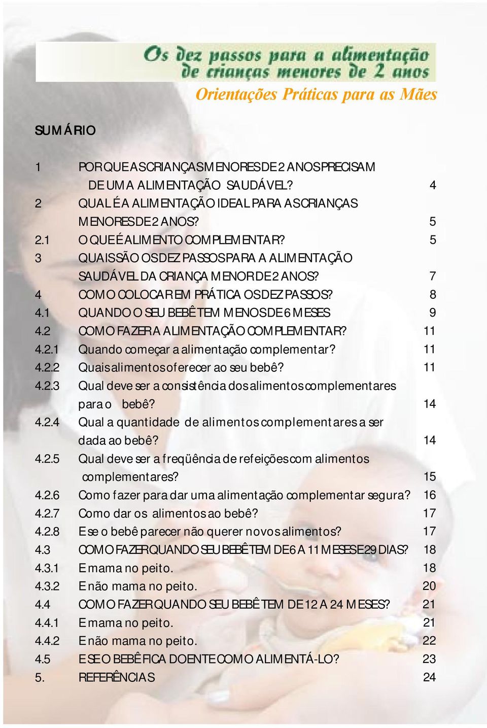 2 COMO FAZER A ALIMENTAÇÃO COMPLEMENTAR? 4.2.1 Quando começar a alimentação complementar? 4.2.2 Quais alimentos oferecer ao seu bebê? 4.2.3 Qual deve ser a consistência dos alimentos complementares para o bebê?