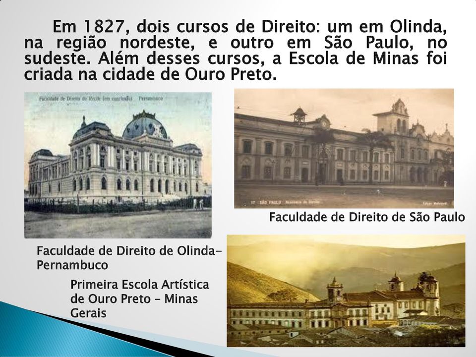Além desses cursos, a Escola de Minas foi criada na cidade de Ouro Preto.