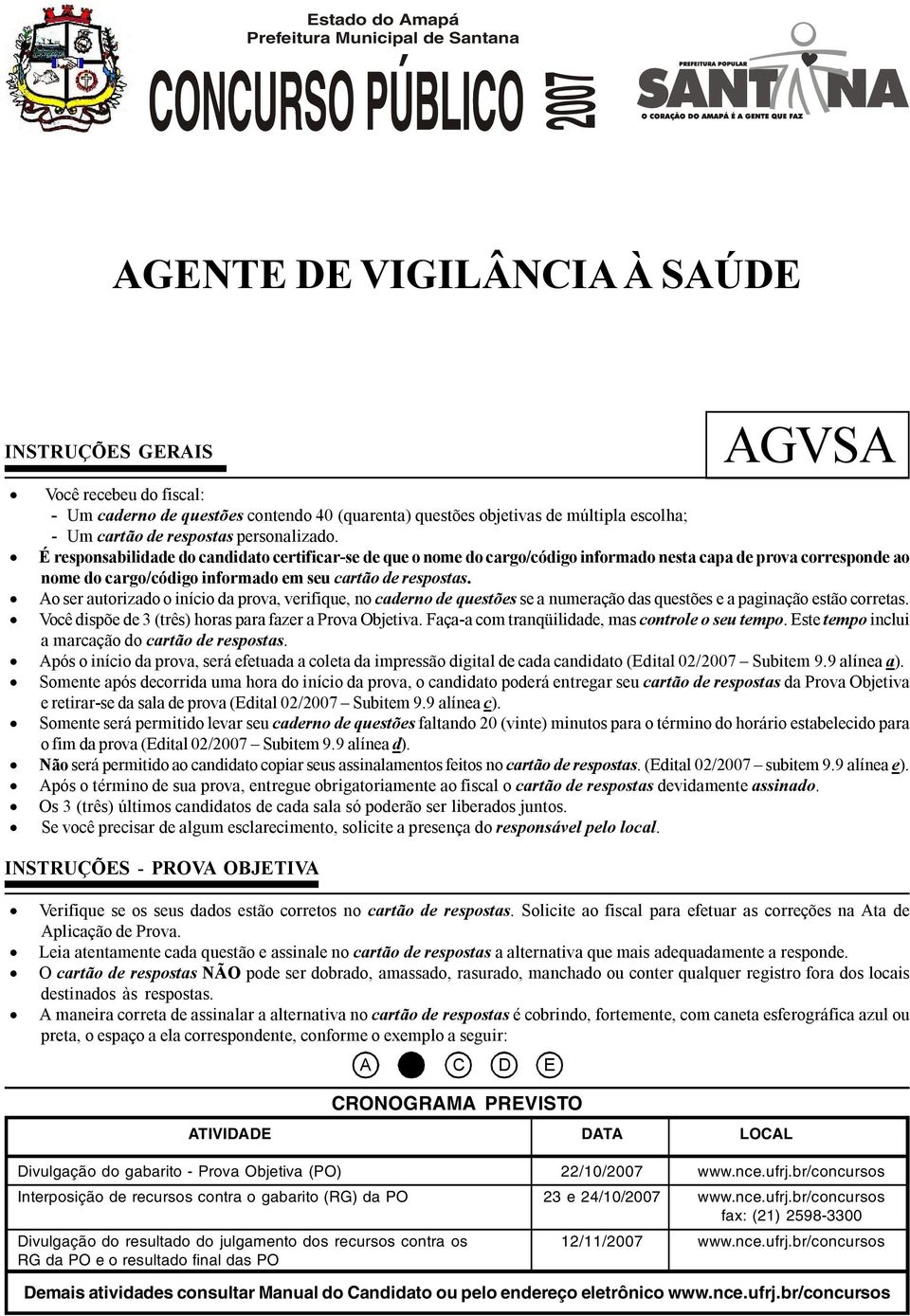 É responsabilidade do candidato certificar-se de que o nome do cargo/código informado nesta capa de prova corresponde ao nome do cargo/código informado em seu cartão de respostas.