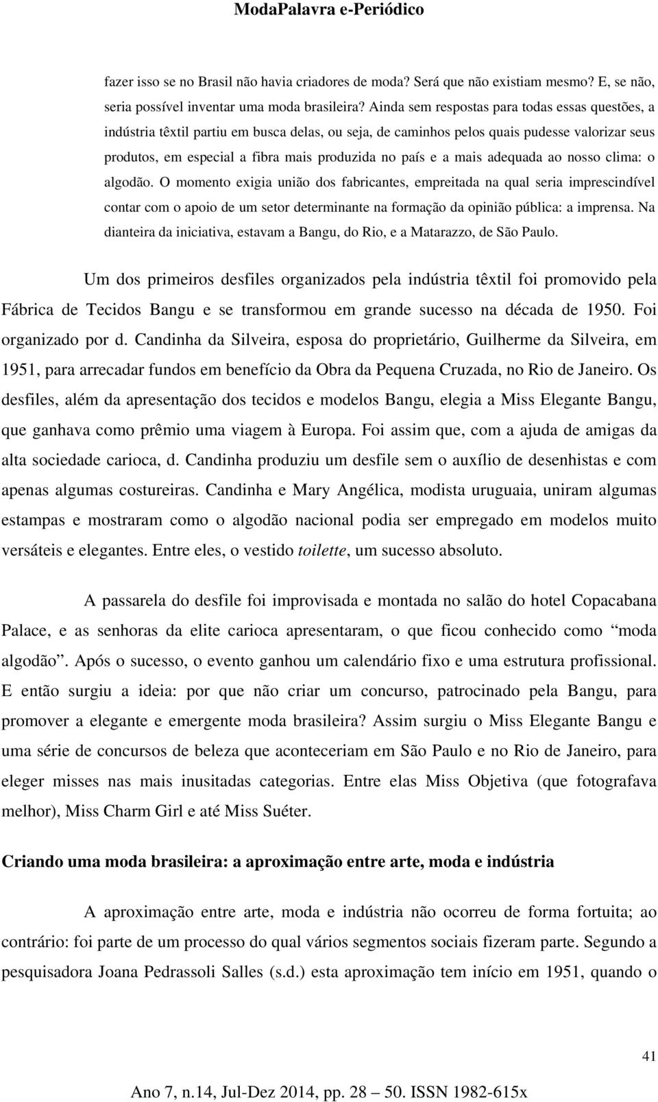 a mais adequada ao nosso clima: o algodão.