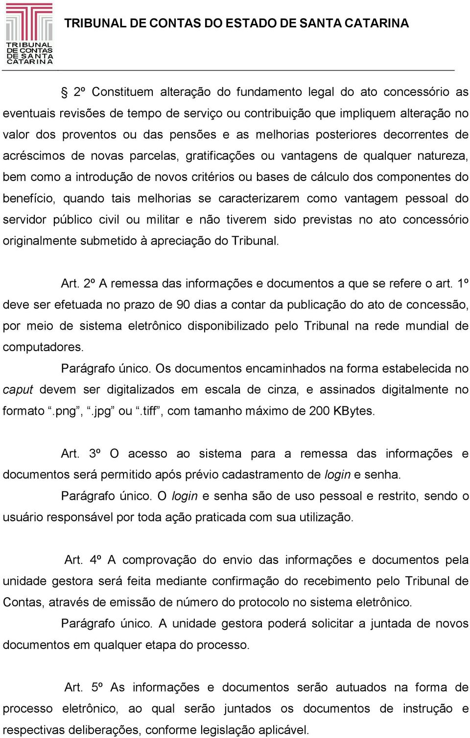 quando tais melhorias se caracterizarem como vantagem pessoal do servidor público civil ou militar e não tiverem sido previstas no ato concessório originalmente submetido à apreciação do Tribunal.