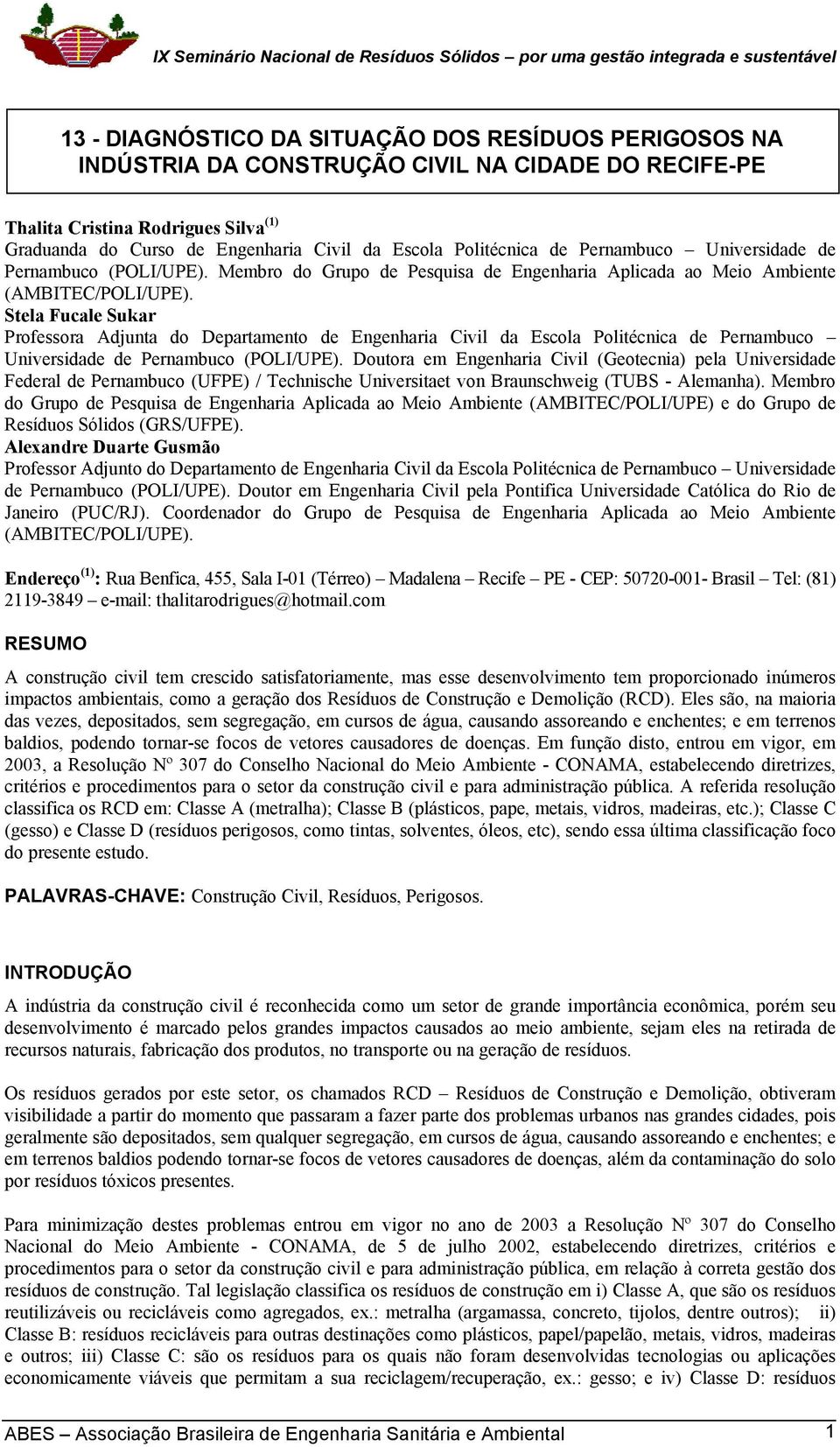 Stela Fucale Sukar Professora Adjunta do Departamento de Engenharia Civil da Escola Politécnica de Pernambuco Universidade de Pernambuco (POLI/UPE).