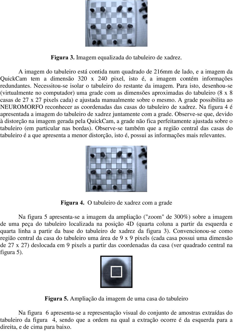 Necessitou-se isolar o tabuleiro do restante da imagem.