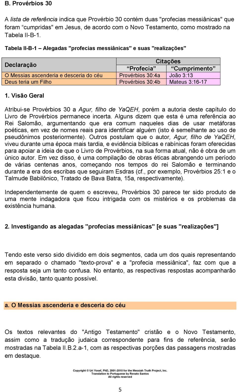 Provérbios 30:4b Mateus 3:16-17 1. Visão Geral Atribui-se Provérbios 30 a Agur, filho de YaQEH, porém a autoria deste capítulo do Livro de Provérbios permanece incerta.