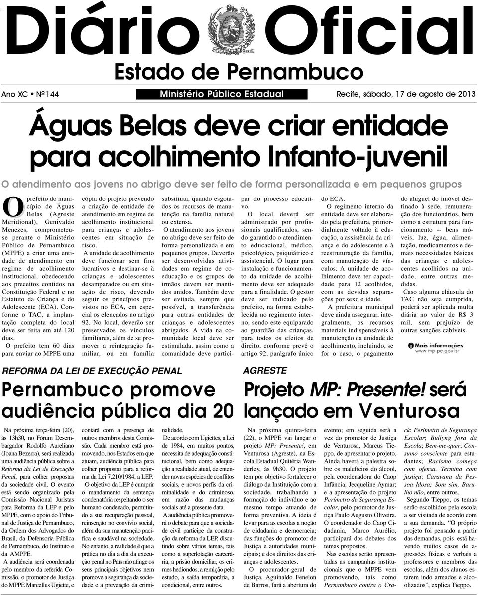 de Pernambuco (MPPE) a criar uma entidade de atendimento em regime de acolhimento institucional, obedecendo aos preceitos contidos na Constituição Federal e no Estatuto da Criança e do Adolescente
