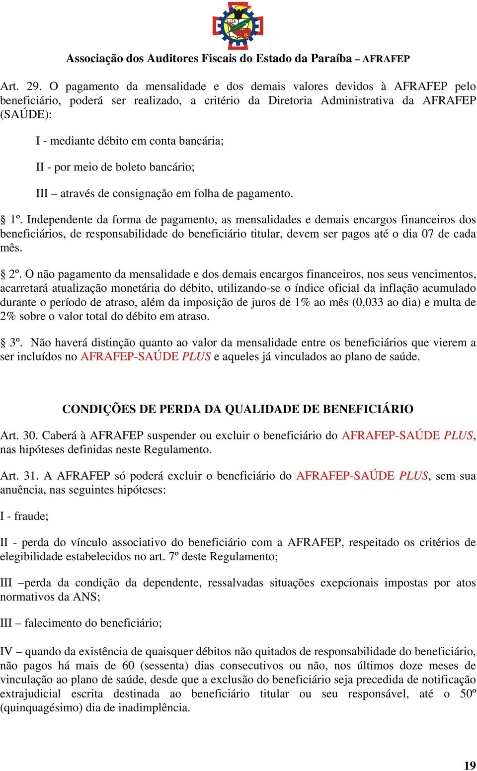 bancária; II - por meio de boleto bancário; III através de consignação em folha de pagamento. 1º.