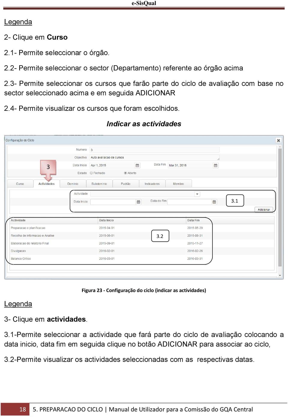 Indicar as actividades 3 3. 3.2 3- Clique em actividades. Figura 23 - Configuração do ciclo (indicar as actividades) 3.