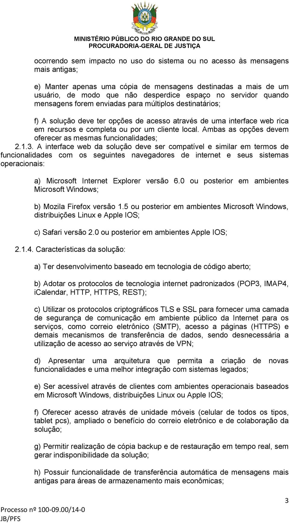 Ambas as opções devem oferecer as mesmas funcionalidades; 2.1.3.