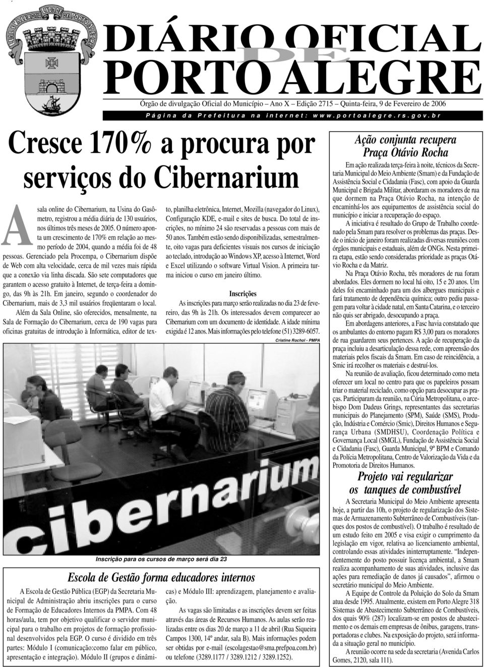 br Cresce 170% procur por serviços do Cibernrium Asl online do Cibernrium, n Usin do Gsômetro, registrou médi diári de 130 usuários, nos últimos três meses de 2005.