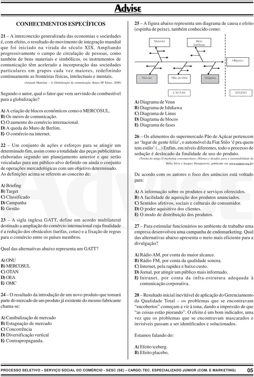 grupos cada vez maiores, redefinindo continuamente as fronteiras físicas, intelectuais e mentais.