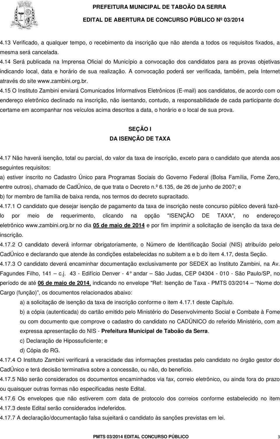 A convocação poderá ser verificada, também, pela Internet através do site www.zambini.org.br. 4.