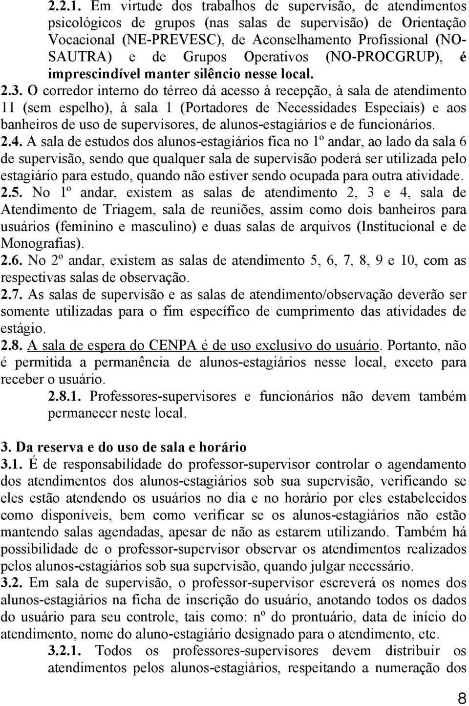 Operativos (NO-PROCGRUP), é imprescindível manter silêncio nesse local. 2.3.