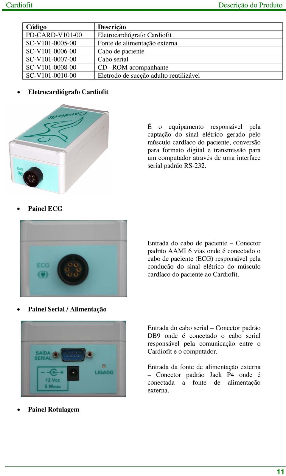 digital e transmissã para um cmputadr através de uma interface serial padrã RS-232.