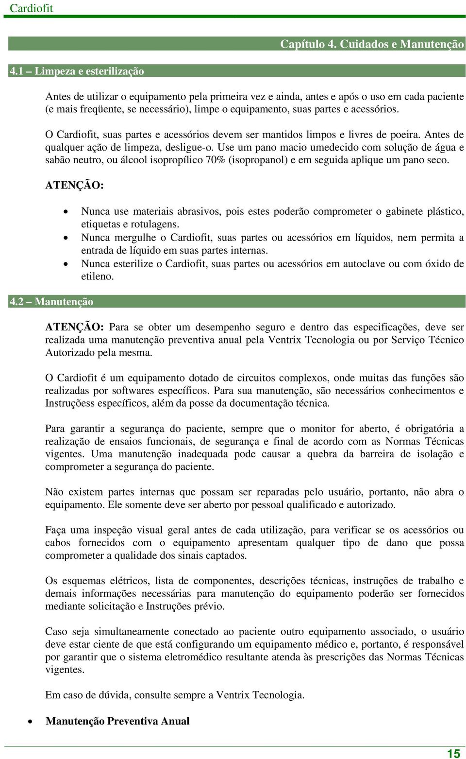 O Cardifit, suas partes e acessóris devem ser mantids limps e livres de peira. Antes de qualquer açã de limpeza, desligue-.