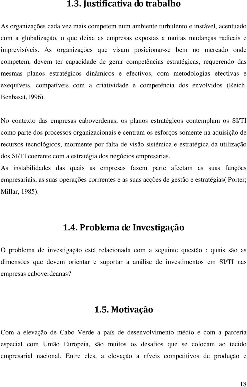 As organizações que visam posicionar-se bem no mercado onde competem, devem ter capacidade de gerar competências estratégicas, requerendo das mesmas planos estratégicos dinâmicos e efectivos, com