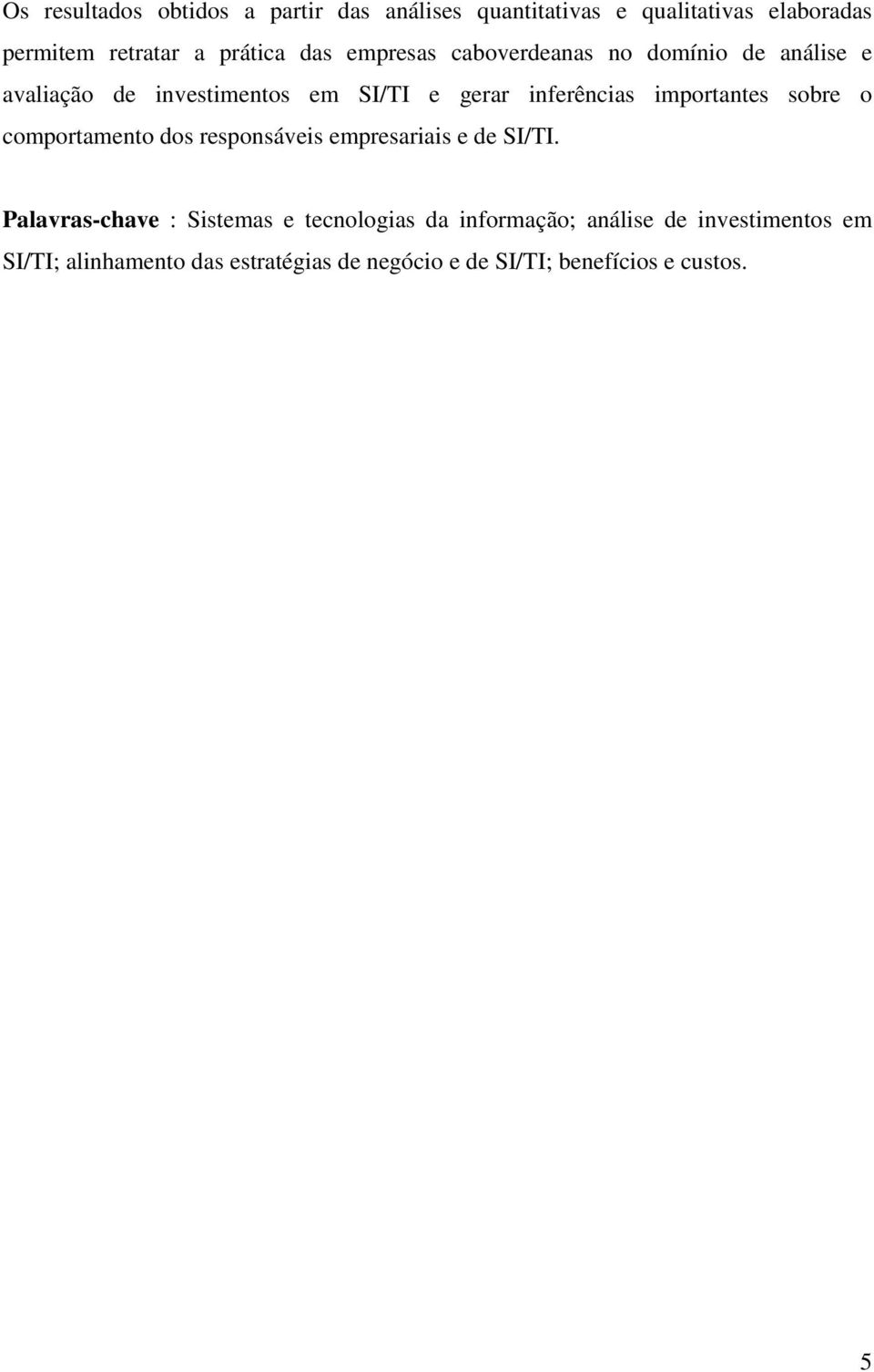 importantes sobre o comportamento dos responsáveis empresariais e de SI/TI.