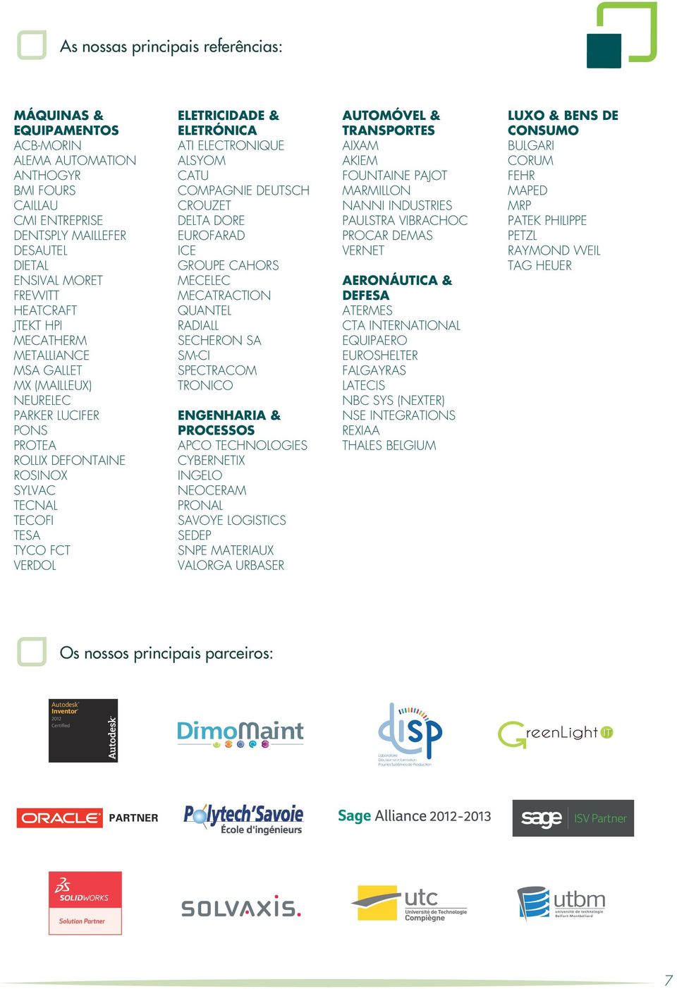 ALSYOM CATU COMPAGNIE DEUTSCH CROUZET DELTA DORE EUROFARAD ICE GROUPE CAHORS MECELEC MECATRACTION QUANTEL RADIALL SECHERON SA SM-CI SPECTRACOM TRONICO ENGENHARIA & PROCESSOS APCO TECHNOLOGIES